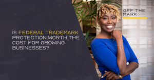 Is Federal Trademark Protection Worth the Cost for Growing Businesses