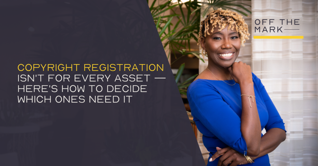 Copyright Registration Isn't for Every Asset — Here's How to Decide Which Ones Need It