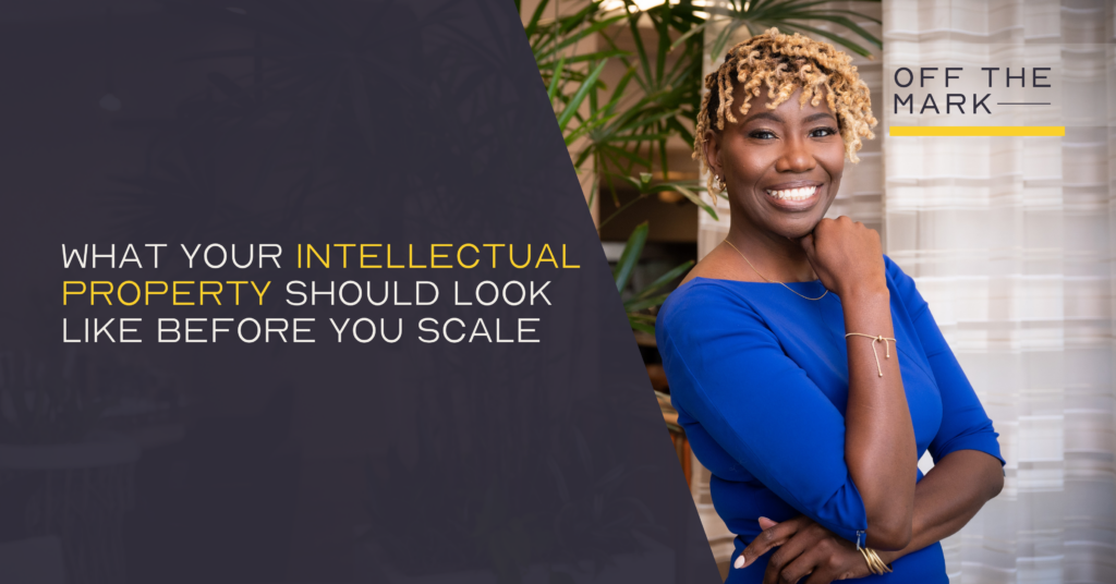 What Your Intellectual Property Should Look Like Before You Scale
