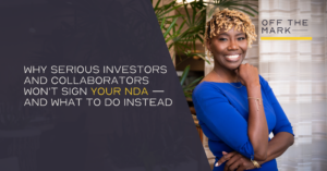 Why Serious Investors and Collaborators Won't Sign Your NDA — and What to Do Instead