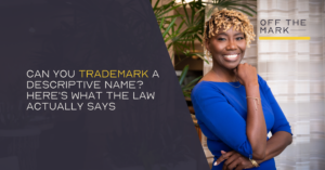 Can You Trademark a Descriptive Name? Here's What the Law Actually Says